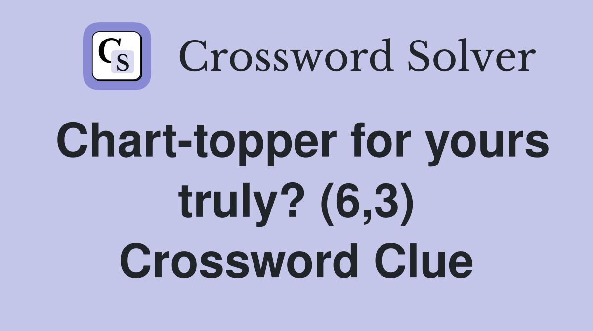 Chart topper for yours truly? (6 3) Crossword Clue Answers